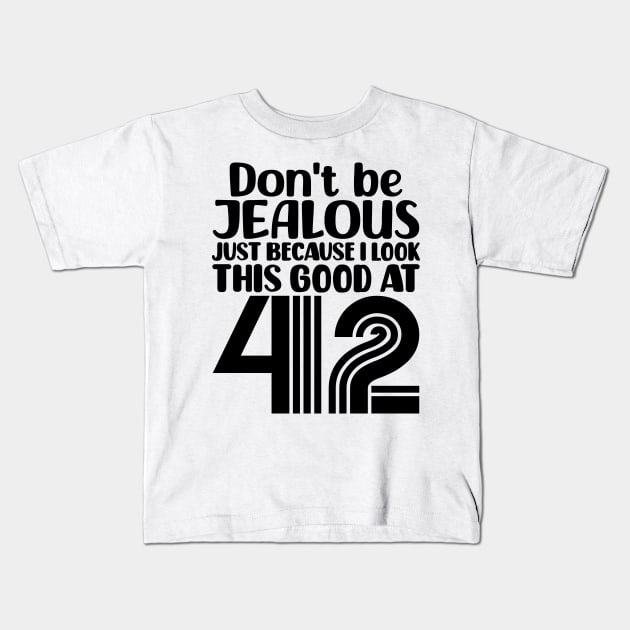 Don't Be Jealous Just Because I look This Good At 42 Kids T-Shirt by colorsplash